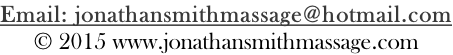 Email: jonathansmithmassage@hotmail.com © 2015 www.jonathansmithmassage.com